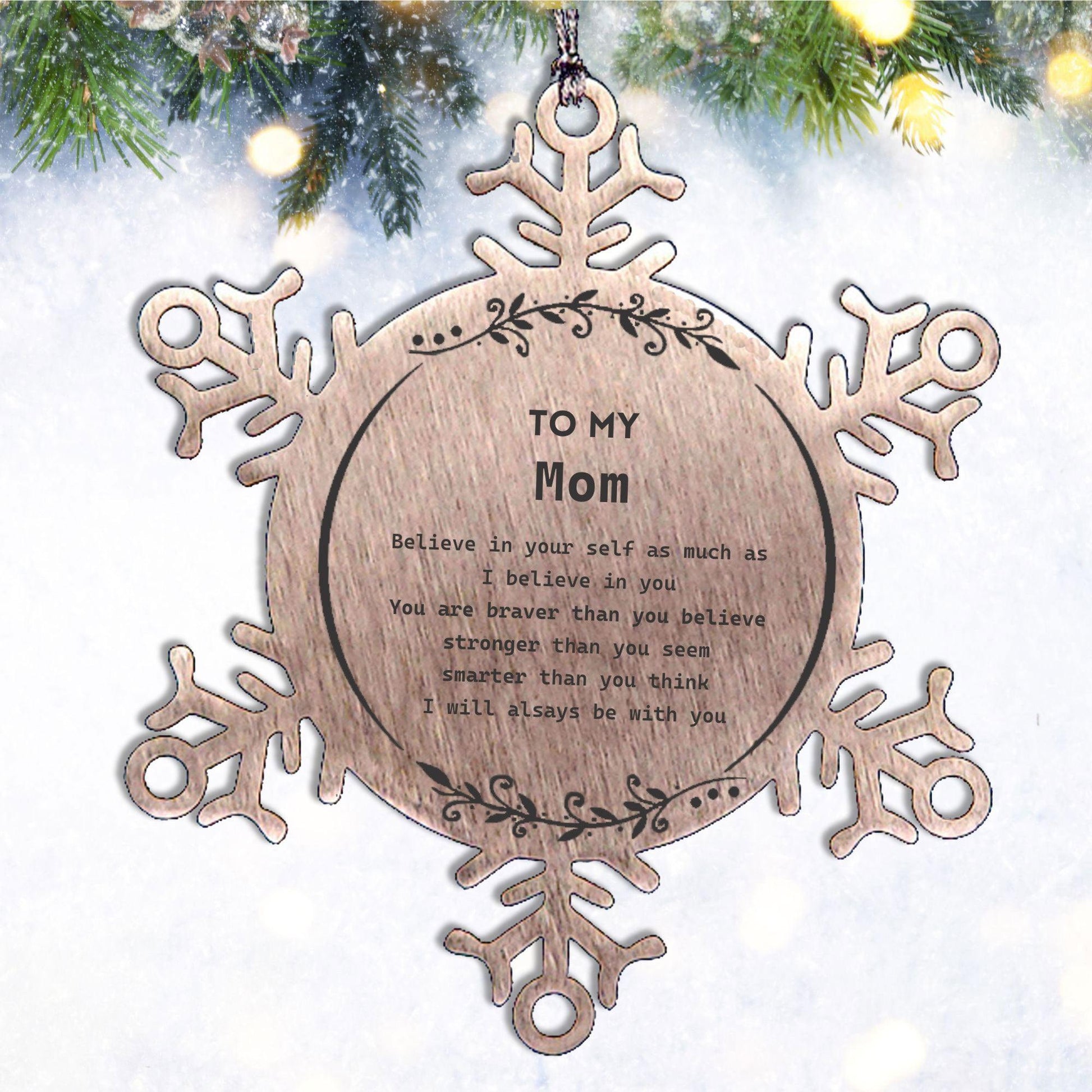 Mom Snowflake Ornament - You are braver than you believe, stronger than you seem, Inspirational Birthday, Christmas Gifts