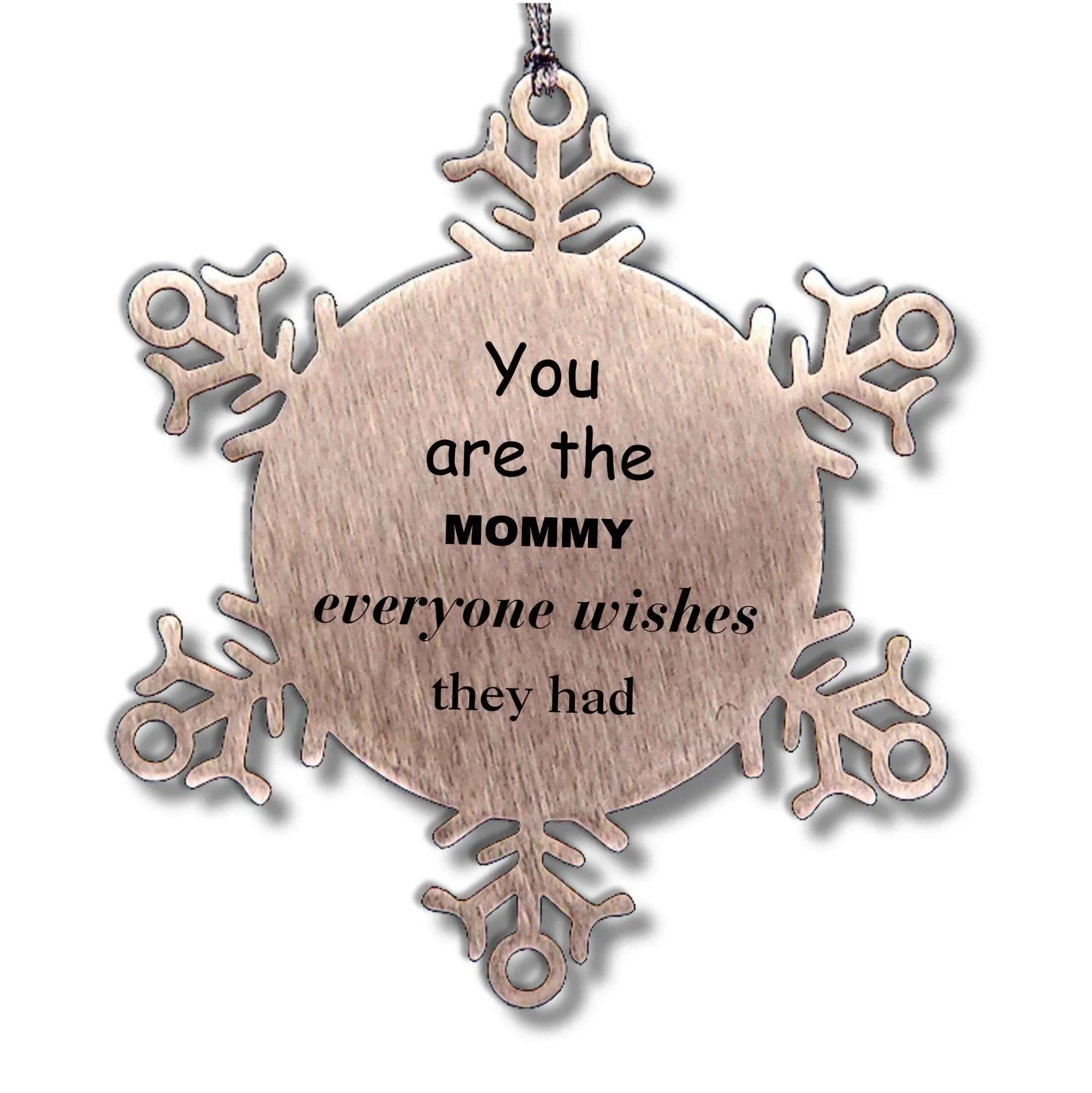 Mommy Snowflake Ornament, Everyone wishes they had, Inspirational Ornament For Mommy, Mommy Gifts, Birthday Christmas Unique Gifts For Mommy