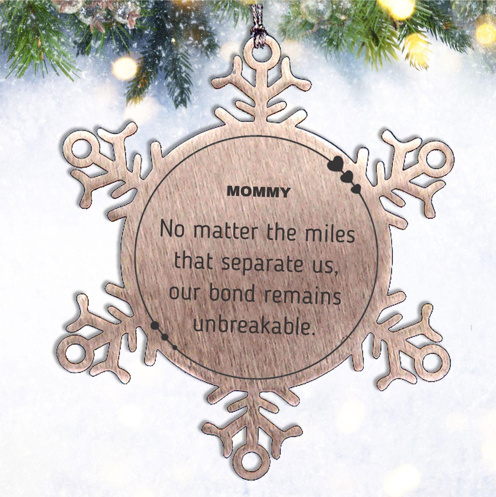 Mommy Snowflake Ornament Long Distance Relationship No matter the miles that separate us, Our Bond Remains Unbreakable Birthday Christmas Unique Gifts