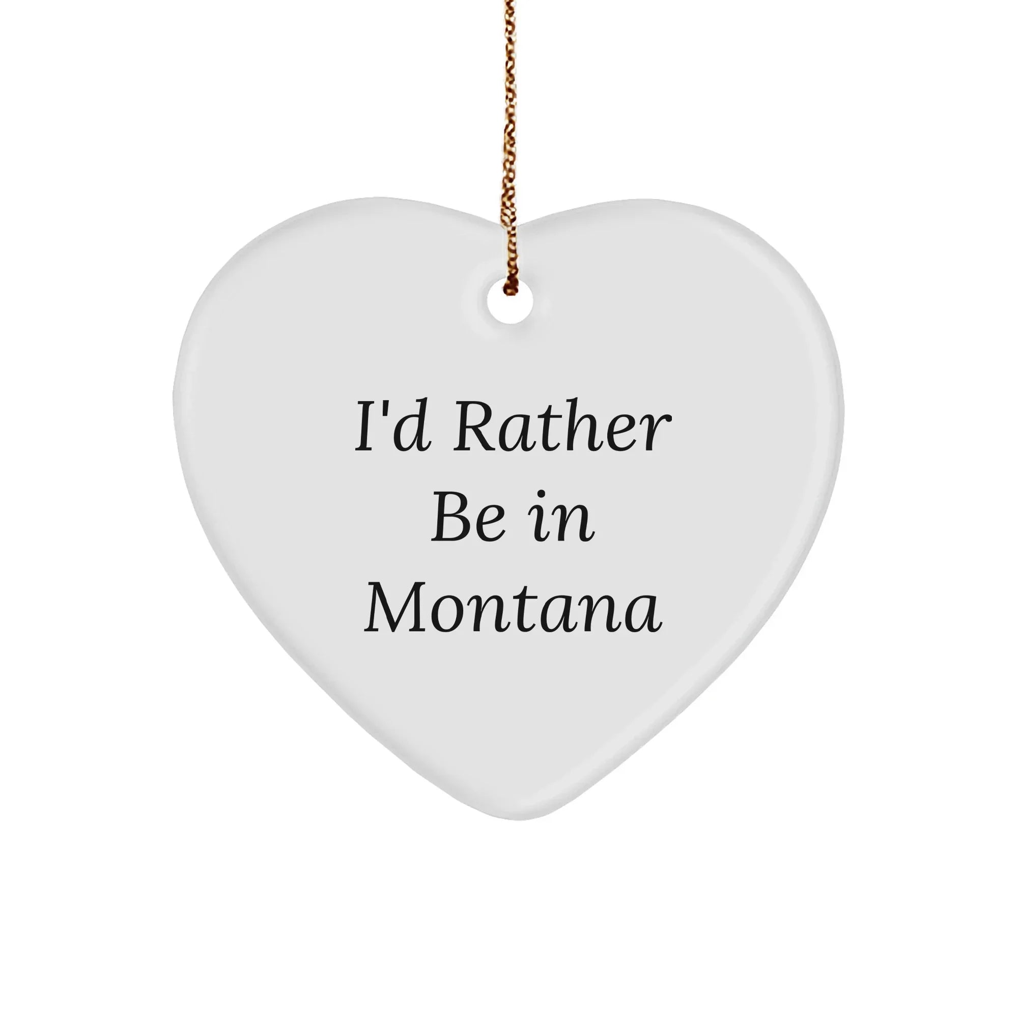 Montana Gifts from Home - 'I'd Rather Be In Montana' Heart Ornament, Christmas Gift
