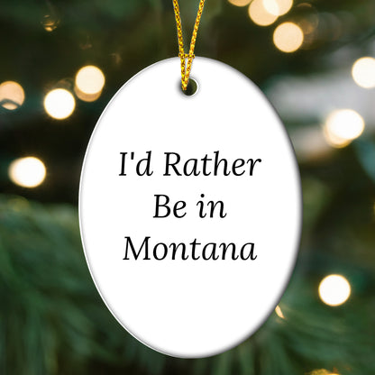 Montana Lovin' Oval Ornament, 'I'd Rather Be In Montana' Quote Christmas Gifts