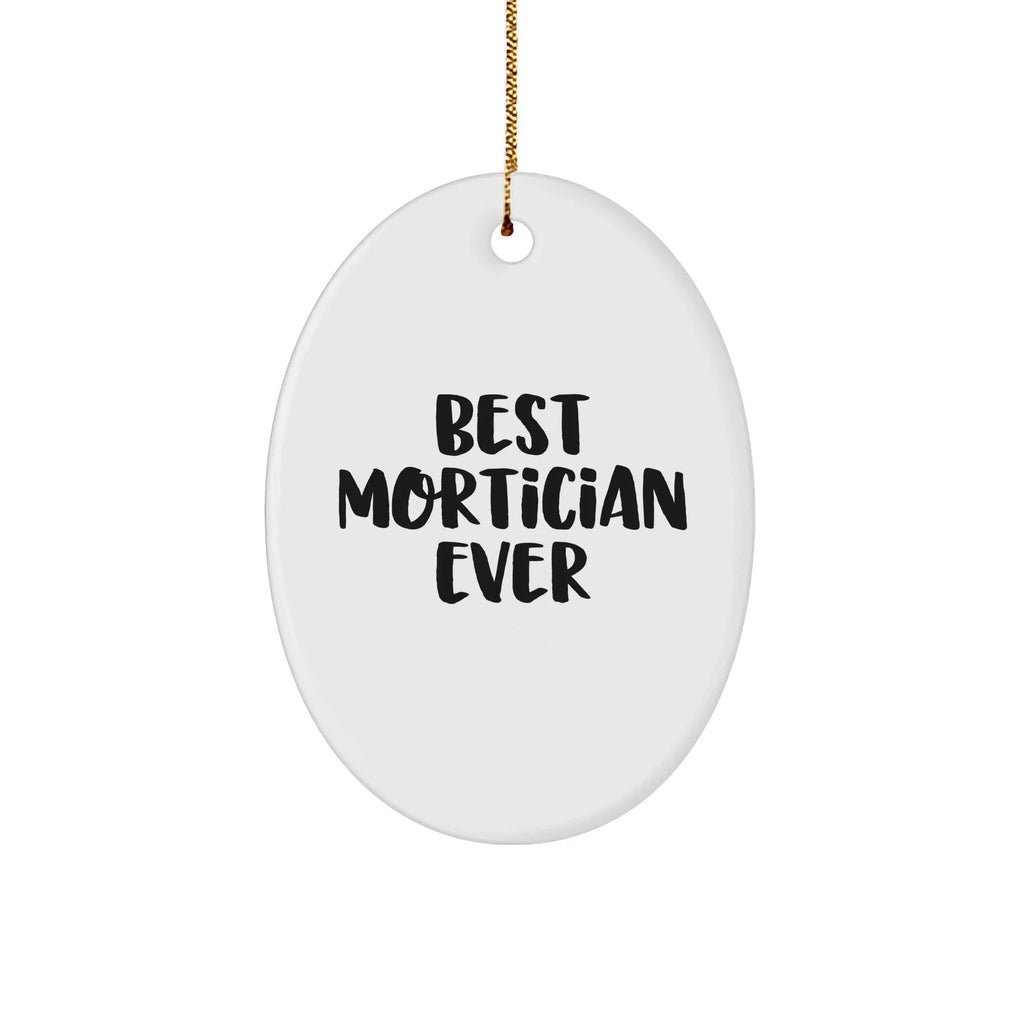 Mortician Gifts from Best Mortician Ever - Funny Oval Ornament for Christmas - 'Best Mortician Ever' Quote, White, 3.25" Tall, Gift for Mortician Friends or Family