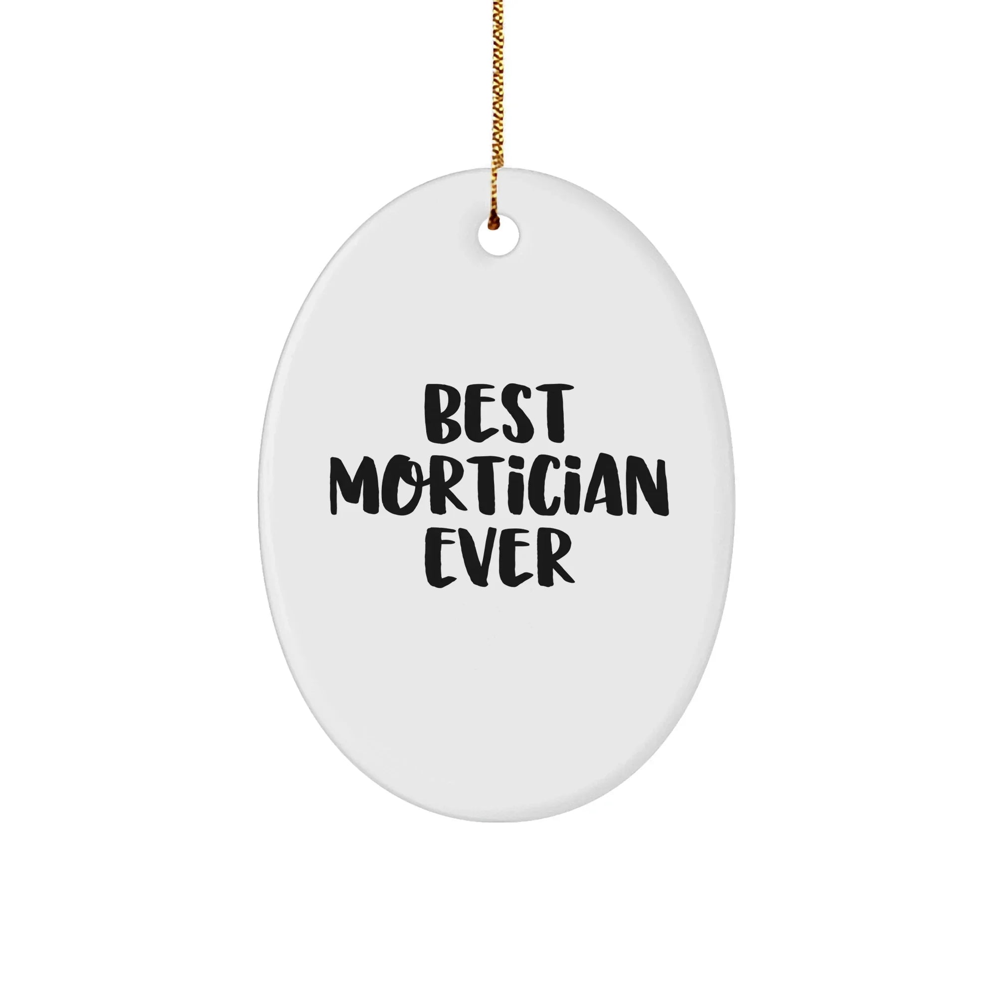 Mortician Gifts from Best Mortician Ever - Funny Oval Ornament for Christmas - 'Best Mortician Ever' Quote, White, 3.25" Tall, Gift for Mortician Friends or Family