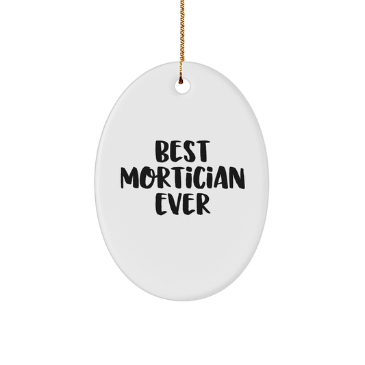 Mortician Gifts from Best Mortician Ever - Funny Oval Ornament for Christmas - 'Best Mortician Ever' Quote, White, 3.25" Tall, Gift for Mortician Friends or Family