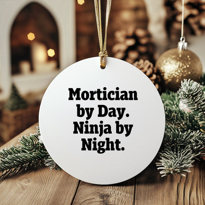 Mortician Gifts from Friends, Mortician By Day. Ninja By Night., Christmas Unique Circle Ornament, Funny Quote