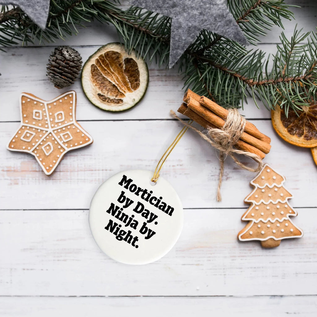 Mortician Gifts from Friends, Mortician By Day. Ninja By Night., Christmas Unique Circle Ornament, Funny Quote