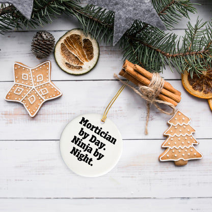 Mortician Gifts from Friends, Mortician By Day. Ninja By Night., Christmas Unique Circle Ornament, Funny Quote