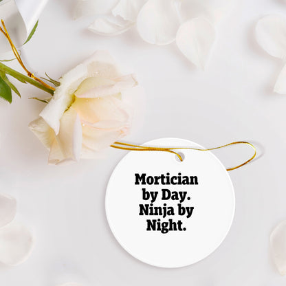Mortician Gifts from Friends, Mortician By Day. Ninja By Night., Christmas Unique Circle Ornament, Funny Quote