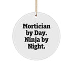 Mortician Gifts from Friends, Mortician By Day. Ninja By Night., Christmas Unique Circle Ornament, Funny Quote