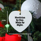 Mortician Gifts from Friends, Mortician Heart Ornament, Mortician By Day. Ninja By Night., Christmas Unique Gifts