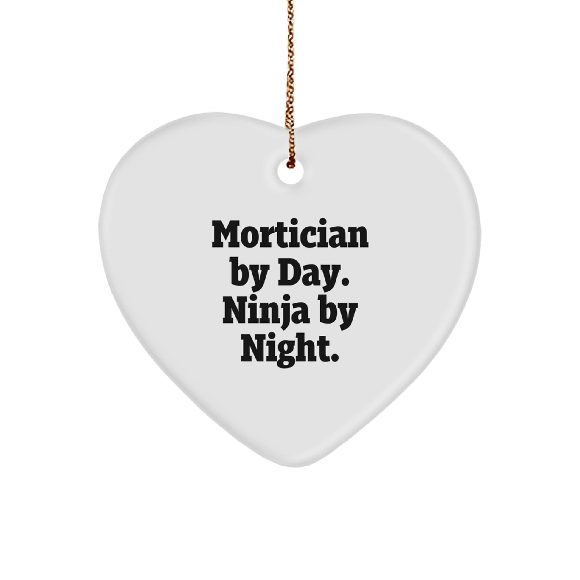 Mortician Gifts from Friends, Mortician Heart Ornament, Mortician By Day. Ninja By Night., Christmas Unique Gifts