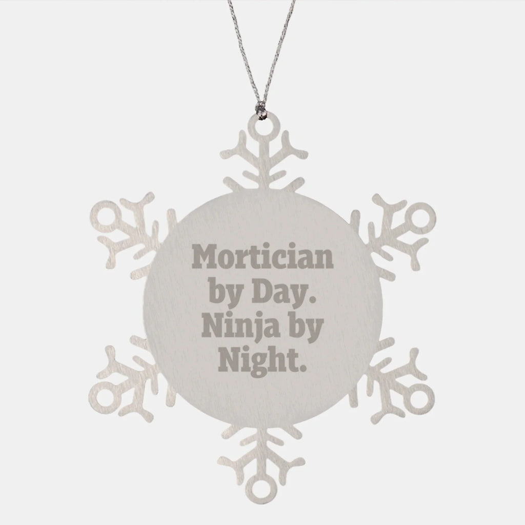 Mortician Gifts from Friends - Snowflake Ornament with 'Mortician By Day. Ninja By Night.' Quote, Unique Christmas Unique Gifts for Mortician