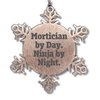 Mortician Gifts from Friends - Snowflake Ornament with 'Mortician By Day. Ninja By Night.' Quote, Unique Christmas Unique Gifts for Mortician