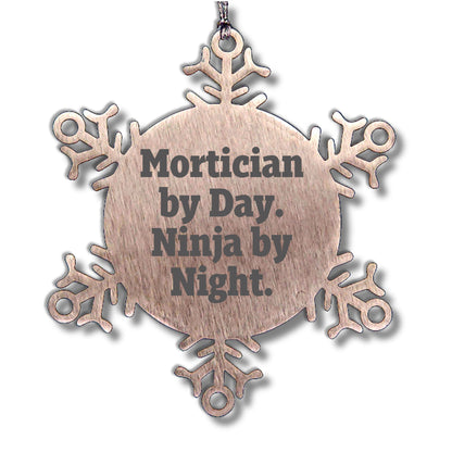 Mortician Gifts from Friends - Snowflake Ornament with 'Mortician By Day. Ninja By Night.' Quote, Unique Christmas Unique Gifts for Mortician