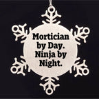 Mortician Gifts from Friends - Snowflake Ornament with 'Mortician By Day. Ninja By Night.' Quote, Unique Christmas Unique Gifts for Mortician