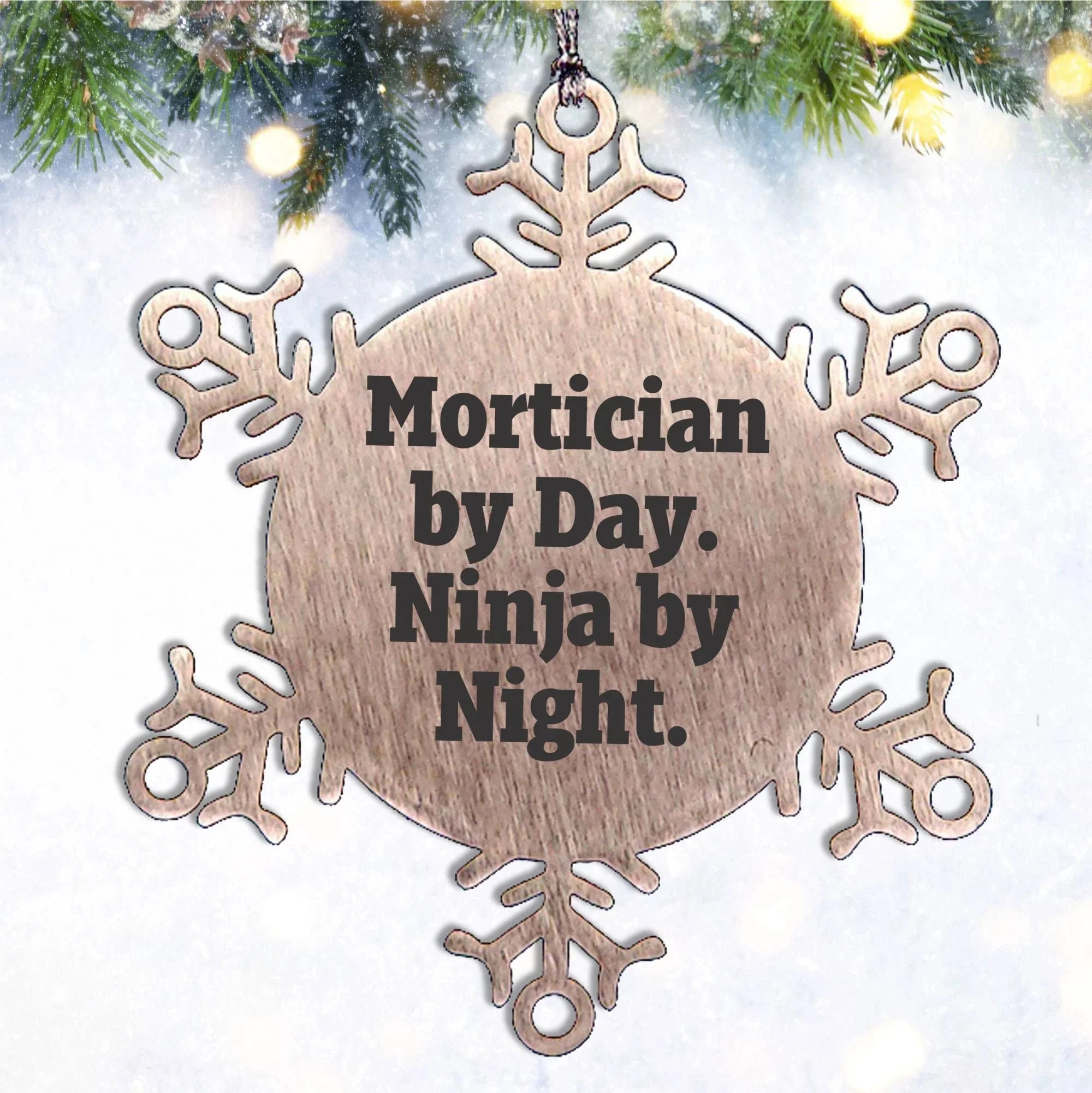 Mortician Gifts from Friends - Snowflake Ornament with 'Mortician By Day. Ninja By Night.' Quote, Unique Christmas Unique Gifts for Mortician