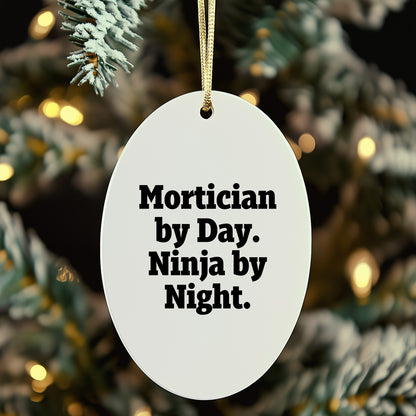 Mortician Gifts from Friends for Mortician By Day. Ninja By Night. Oval Ornament, Funny, White, 3.25 Tall, Christmas Unique