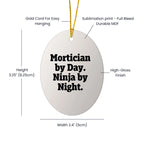 Mortician Gifts from Friends for Mortician By Day. Ninja By Night. Oval Ornament, Funny, White, 3.25 Tall, Christmas Unique