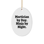 Mortician Gifts from Friends for Mortician By Day. Ninja By Night. Oval Ornament, Funny, White, 3.25 Tall, Christmas Unique