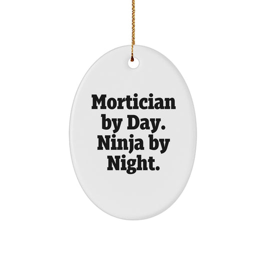 Mortician Gifts from Friends for Mortician By Day. Ninja By Night. Oval Ornament, Funny, White, 3.25 Tall, Christmas Unique