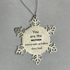 Mother Snowflake Ornament, You are the Mother Everyone wishes they had, Inspirational Birthday Christmas Unique Gifts