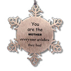 Mother Snowflake Ornament, You are the Mother Everyone wishes they had, Inspirational Birthday Christmas Unique Gifts