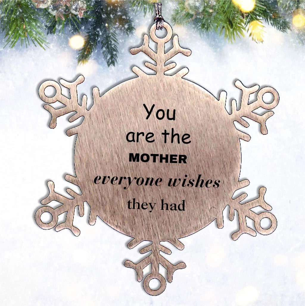 Mother Snowflake Ornament, You are the Mother Everyone wishes they had, Inspirational Birthday Christmas Unique Gifts