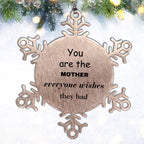 Mother Snowflake Ornament, You are the Mother Everyone wishes they had, Inspirational Birthday Christmas Unique Gifts