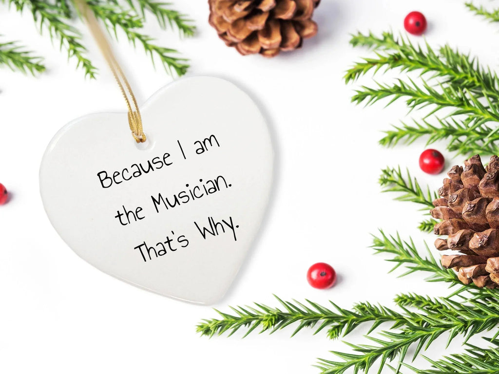 Musical Heart Gifts from Friends to Musician - Because I Am The Musician. That's Why. - Christmas Ornament