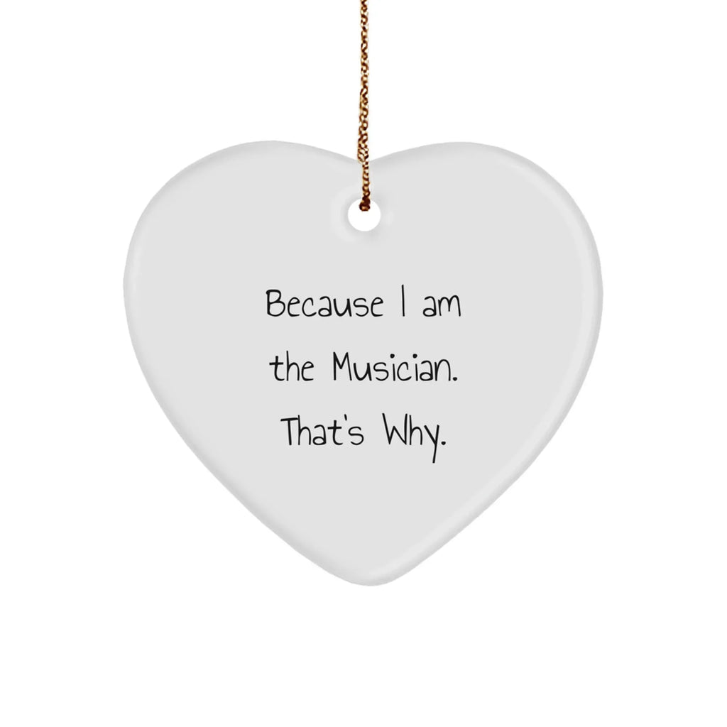 Musical Heart Gifts from Friends to Musician - Because I Am The Musician. That's Why. - Christmas Ornament