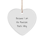 Musical Heart Gifts from Friends to Musician - Because I Am The Musician. That's Why. - Christmas Ornament