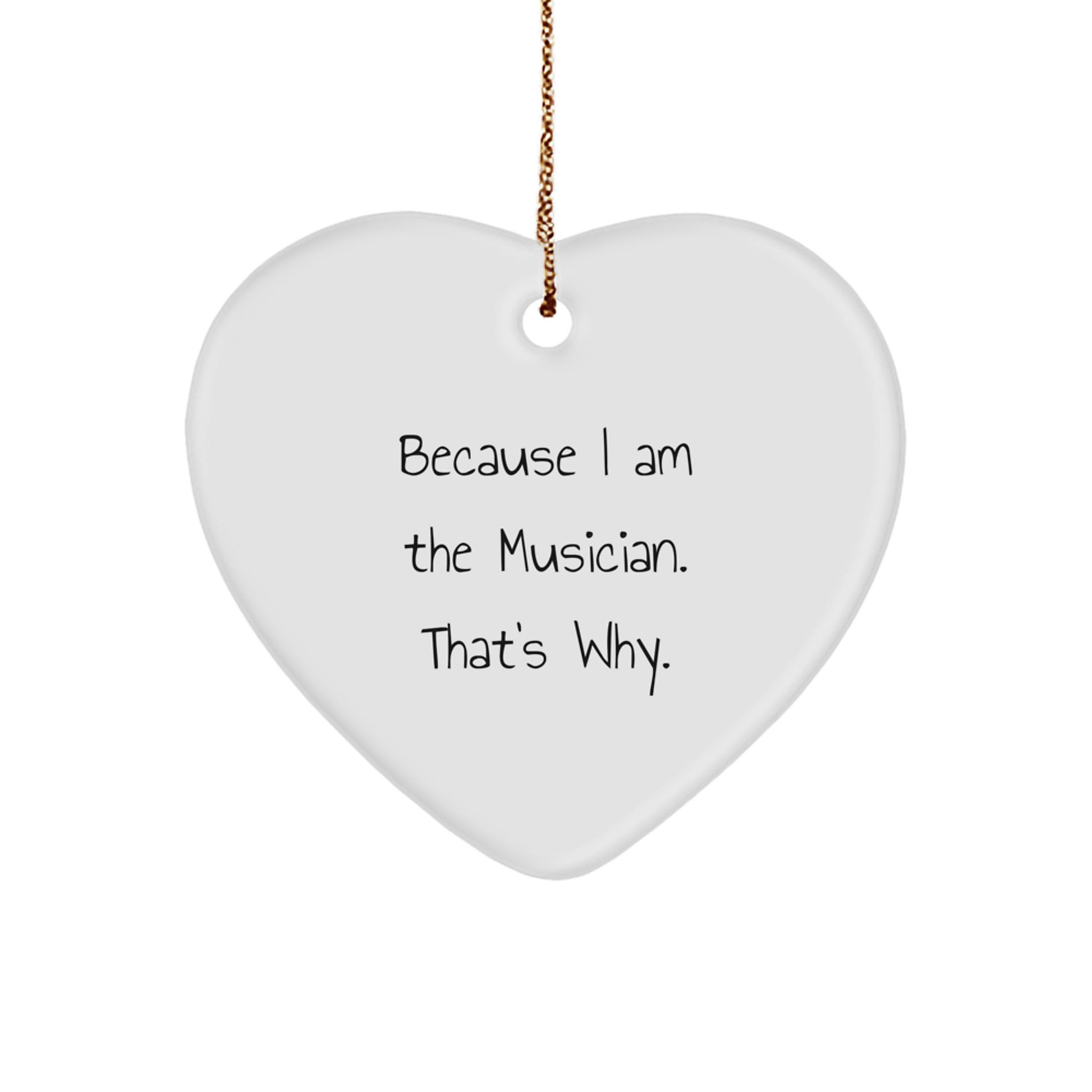 Musical Heart Gifts from Friends to Musician - Because I Am The Musician. That's Why. - Christmas Ornament