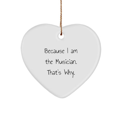 Musical Heart Gifts from Friends to Musician - Because I Am The Musician. That's Why. - Christmas Ornament