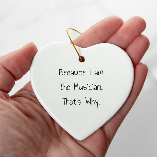 Musical Heart Gifts from Friends to Musician - Because I Am The Musician. That's Why. - Christmas Ornament
