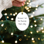 Musician Gifts from Friends, 'Because I Am The Musician. That's Why.' Oval Ornament for Christmas