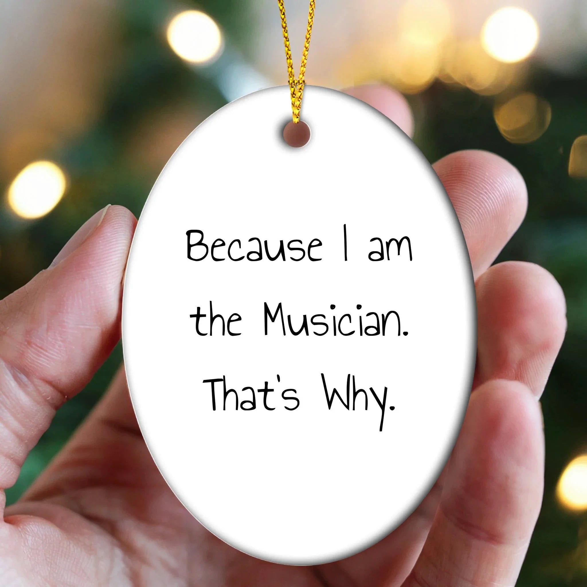 Musician Gifts from Friends, 'Because I Am The Musician. That's Why.' Oval Ornament for Christmas