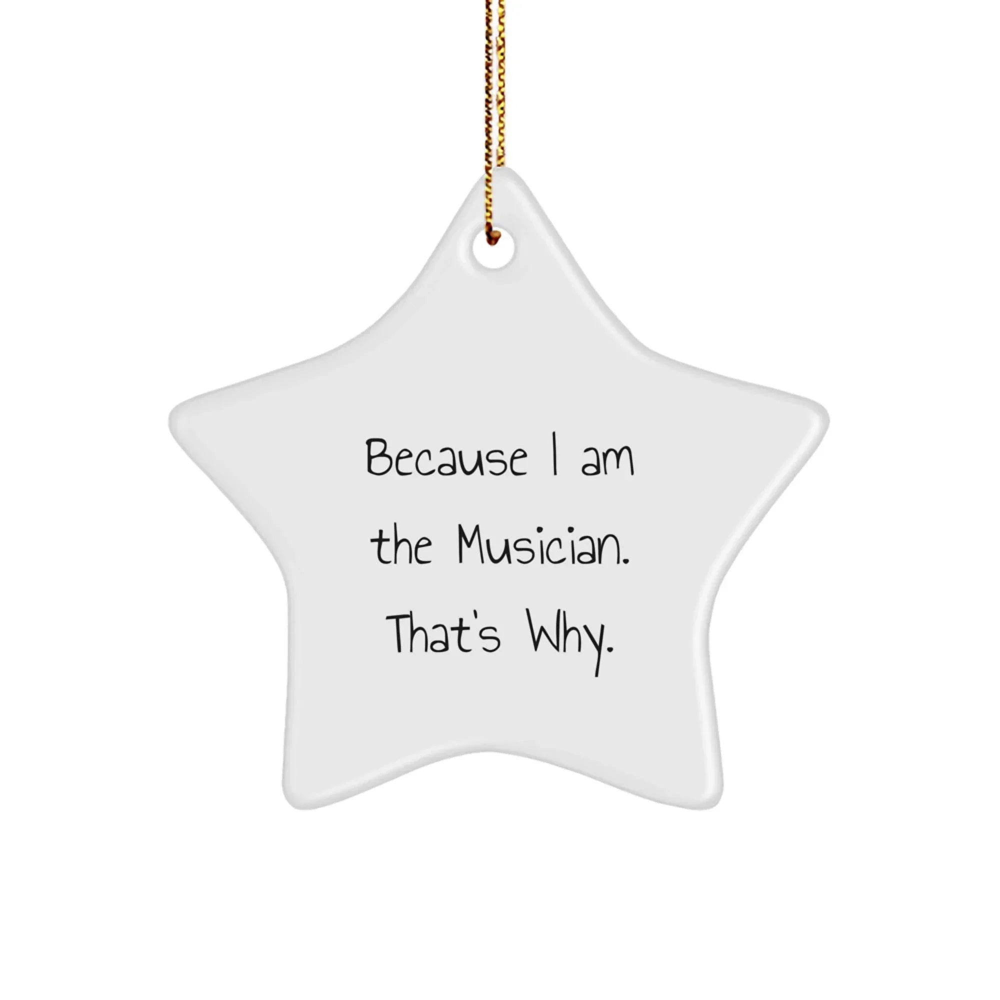 Musician Gifts from Friends - 'Because I Am The Musician. That's Why.' Star Ornament for Christmas - Gifts for Musician