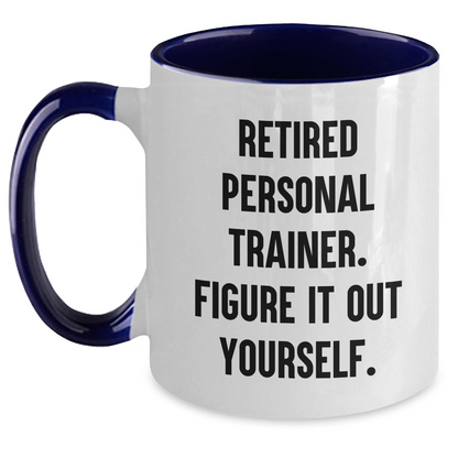 Personal Trainer Funny Quote Two Tone Coffee Mug, Gifts from Men to Friends Graduation Unique Gifts, 'Retired Personal Trainer. Figure It Out Yourself.' - Main