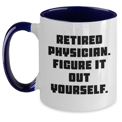 Funny Physician Gifts from Men to Graduating Physicians - Retired Physician Figure It Out Yourself Two Tone Coffee Mug - Main