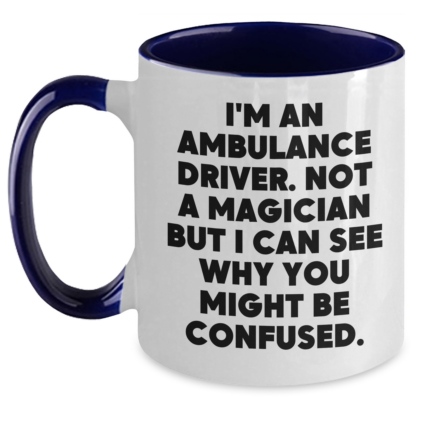 Ambulance Driver Humor Funny Gift from Friends for Ambulance Driver Two Tone Coffee Mug, 'I'm An Ambulance Driver. Not A Magician...' - Main