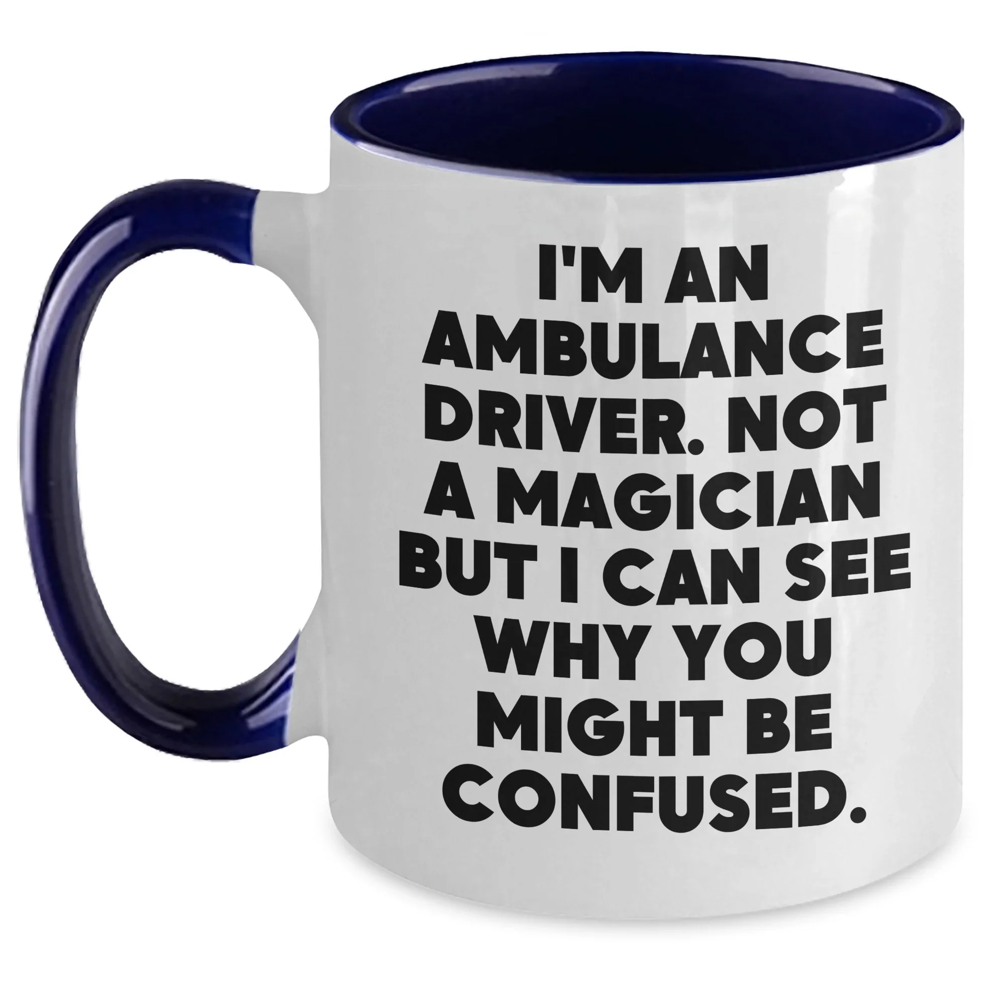 Ambulance Driver Humor Funny Gift from Friends for Ambulance Driver Two Tone Coffee Mug, 'I'm An Ambulance Driver. Not A Magician...'