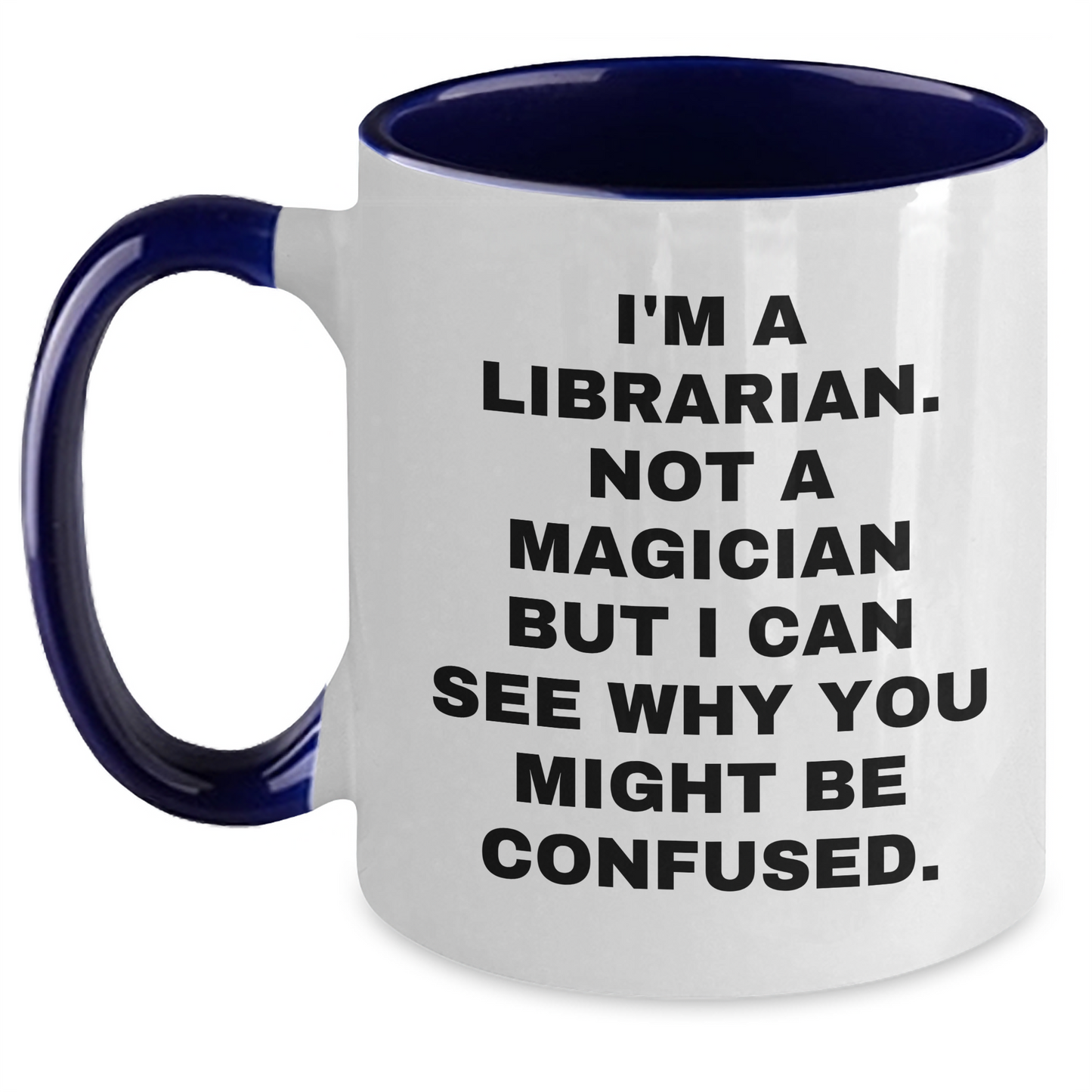 Librarian Humor Gifts from Mom for Dad - I'm A Librarian. Not A Magician But I Can See Why You Might Be Confused. Two Tone Coffee Mug - Main