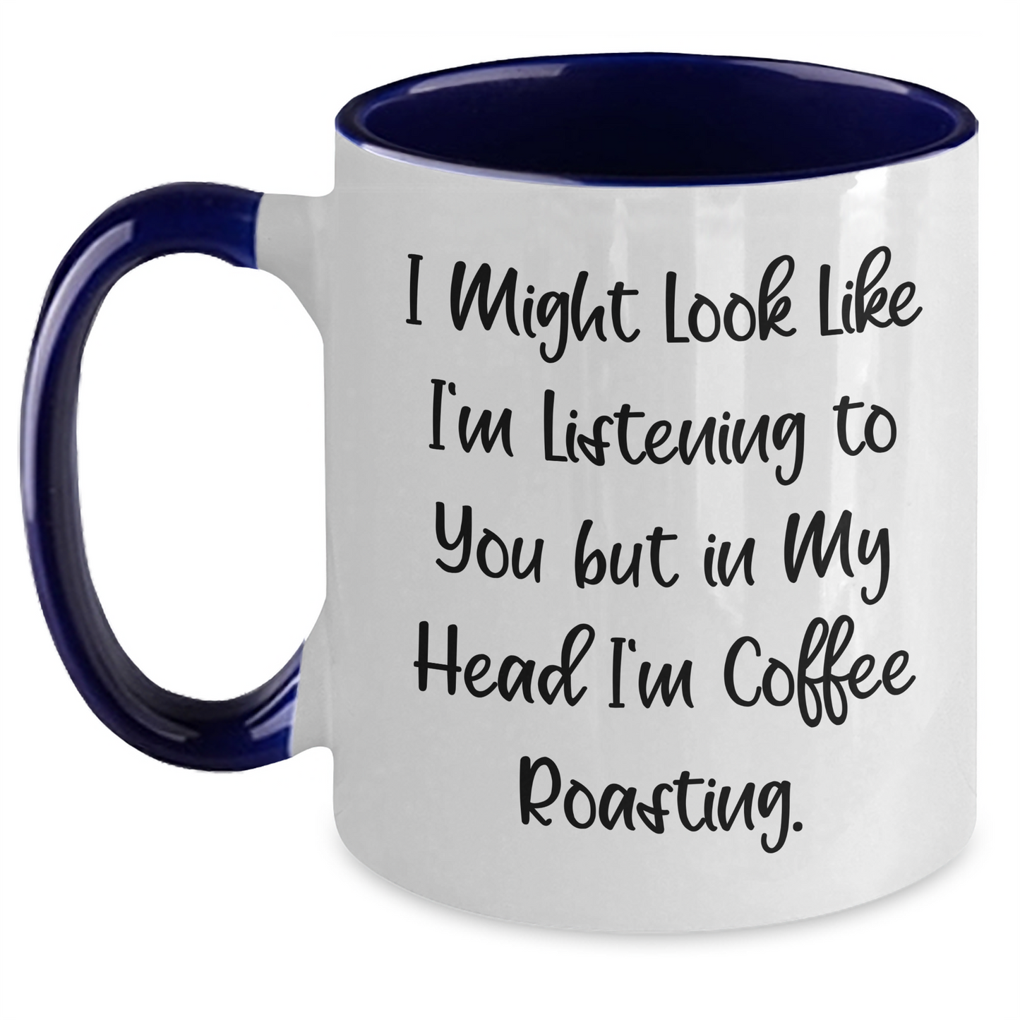 Funny Coffee Roasting Gifts from Friends - Two Tone Coffee Mug for Men - 'I Might Look Like I'm Listening To You' - Main