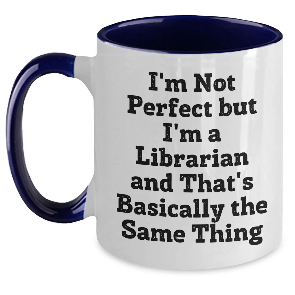 Funny Librarian Gifts: I'm Not Perfect But I'm A Librarian And That's Basically The Same Thing Two Tone Coffee Mug, Gifts from Friends for Librarian, Graduation Unique Gifts