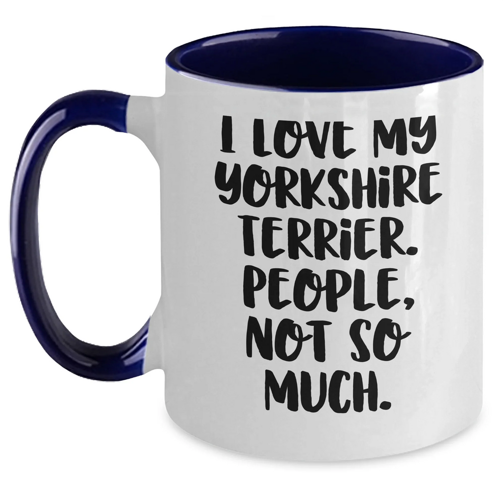 Funny Yorkshire Terrier Dog Lover Gifts from Men to Family - I Love My Yorkshire Terrier, People, Not So Much. Two Tone Coffee Mug for Father's Day