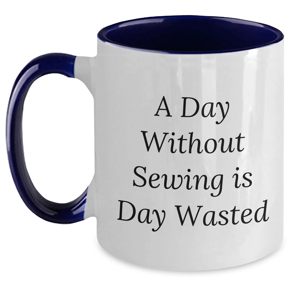 Sewing Enthusiasts' Delight, Funny Two Tone Coffee Mug Gifts from Men for Father's Day, 'A Day Without Sewing Is Day Wasted' Quote, Sewing Lovers, Gifts for Sewing Enthusiasts, Unique Coffee Mug