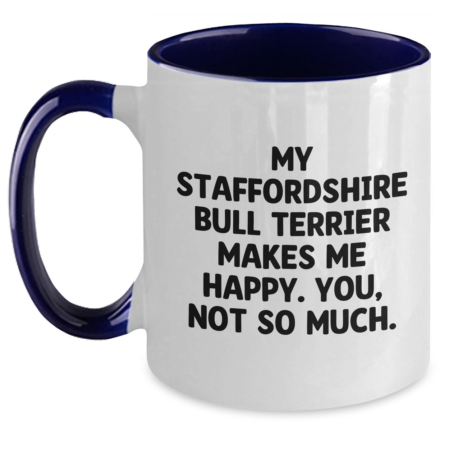 Funny Staffordshire Bull Terrier Dog Gifts, My Staffordshire Bull Terrier Makes Me Happy. You, Not So Much., Two Tone Coffee Mug for Dad, Gifts from Family, Father's Day Unique Presents - Main