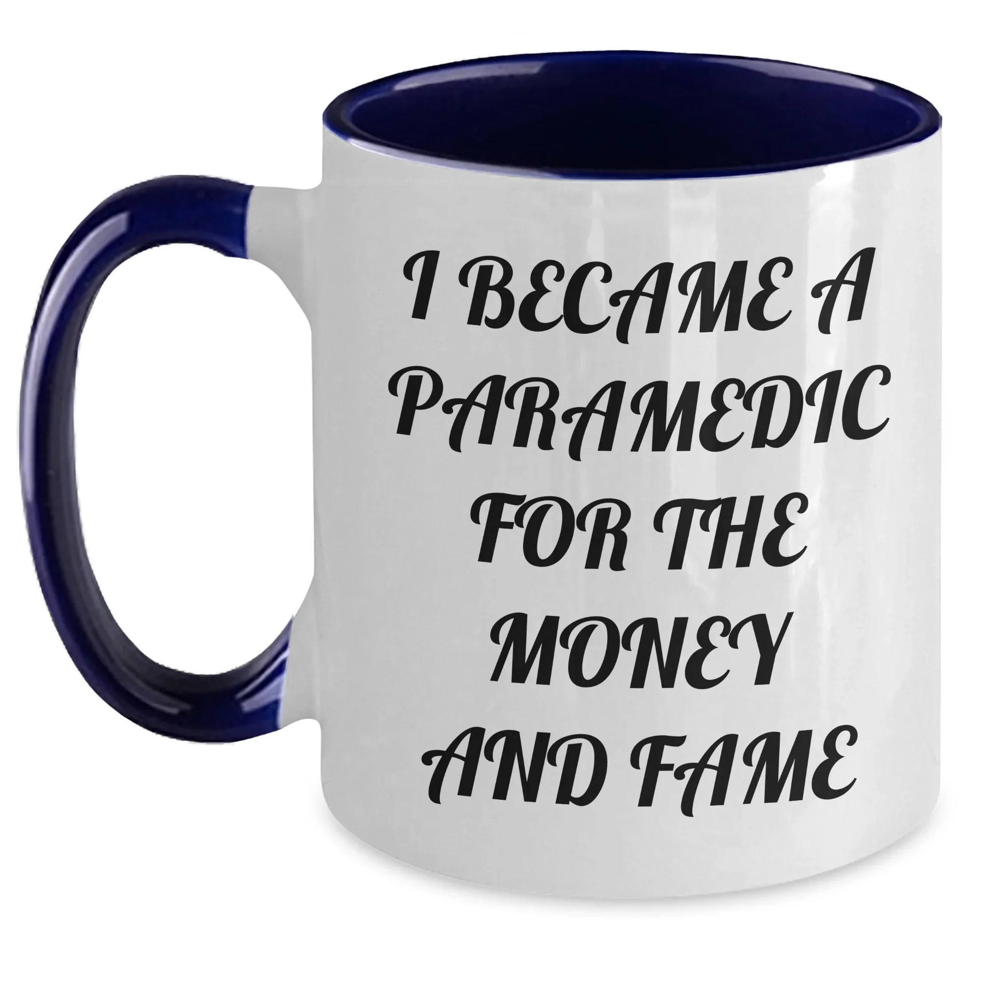 Funny Paramedic Quote Two Tone Coffee Mug - I Became A Paramedic For The Money And Fame