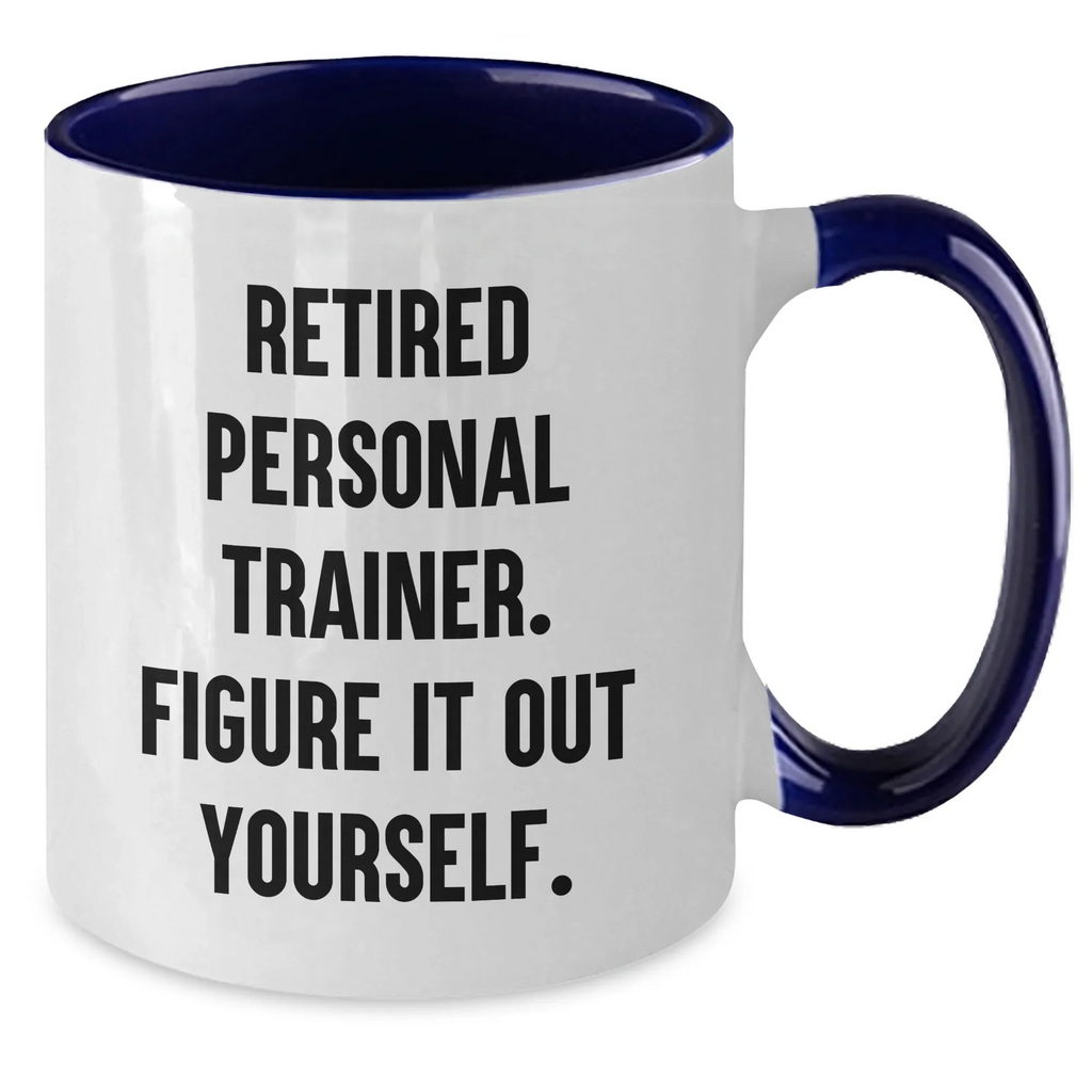 Personal Trainer Funny Quote Two Tone Coffee Mug, Gifts from Men to Friends Graduation Unique Gifts, 'Retired Personal Trainer. Figure It Out Yourself.'