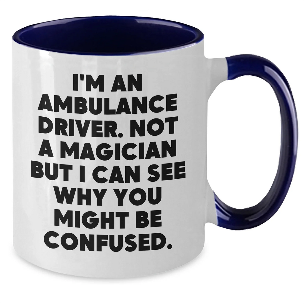 Ambulance Driver Humor Funny Gift from Friends for Ambulance Driver Two Tone Coffee Mug, 'I'm An Ambulance Driver. Not A Magician...'